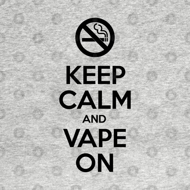 Keep Calm and Vape On by tinybiscuits